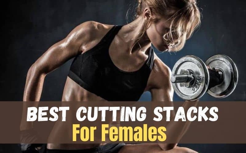 The Best Cutting Stacks For Females To Get Shredded